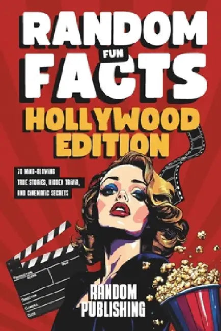Random Fun Facts Hollywood Edition: 70 Mind-Blowing True Stories, Hidden Trivia, and Cinematic Secrets by Random Publishing