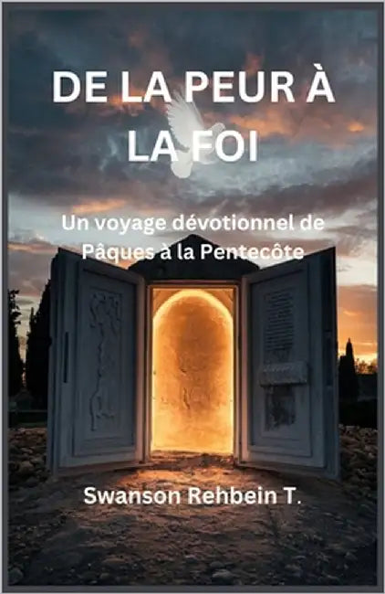 De la peur à la foi: Un voyage dévotionnel de Pâques à la Pentecôte by Swanson, Rehbein T.