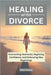 Healing from Divorce: Overcoming Heartache, Regaining Confidence, and Embracing New Beginnings by Hartwell, Claire
