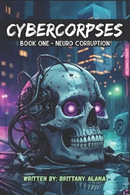 Cybercorpses: Neuro Courruption by Brittany Alana