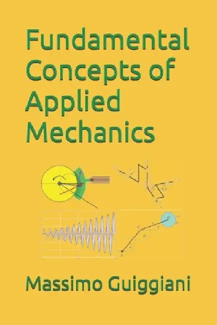 Fundamental Concepts of Applied Mechanics by Massimo Guiggiani