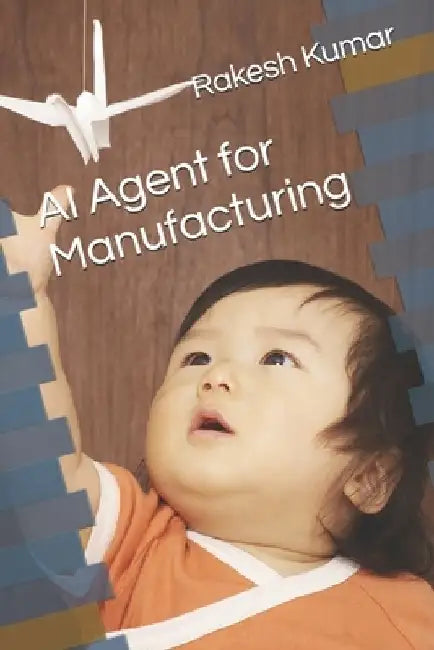 AI Agent for Manufacturing by Rakesh Kumar