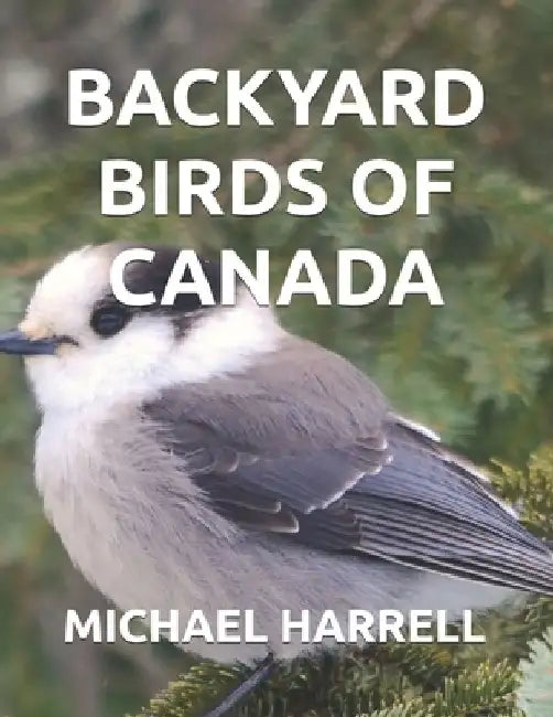 Backyard Birds of Canada by Michael Harrell