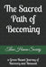 The Sacred Path Of Becoming