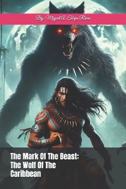 The Mark Of The Beast: Full Series by Miguel A. Turpo Rivas