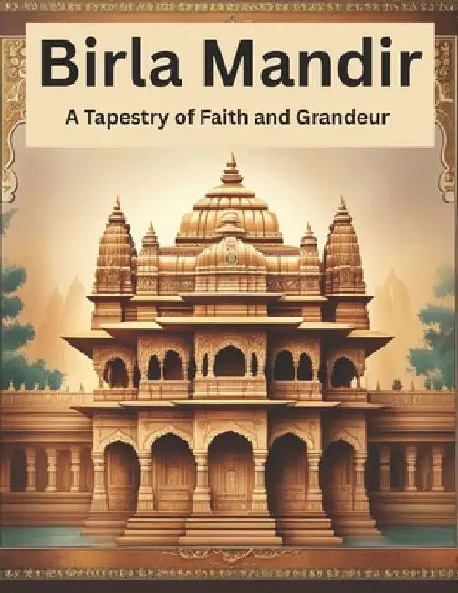 Birla Mandir: A Tapestry of Faith and Grandeur by Swati Bisht