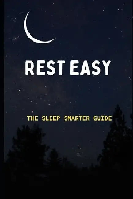 Rest Easy: The Sleep Smarter Guide: Essential Strategies to Unlock Deep Sleep and Wake Up Energized by Lee Simon