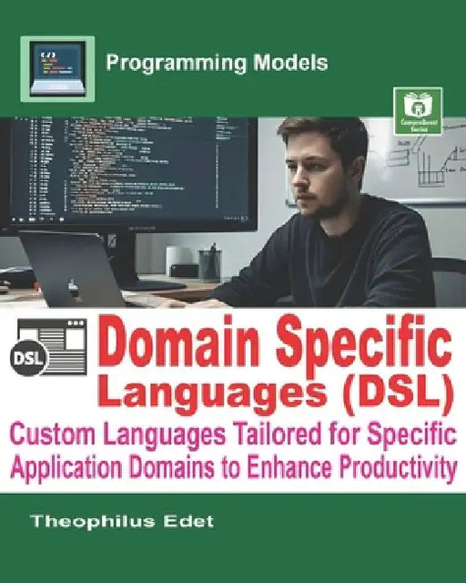 Domain-Specific Languages (DSLs): Custom Languages Tailored for Specific Application Domains to Enhance Productivity by Theophilus Edet