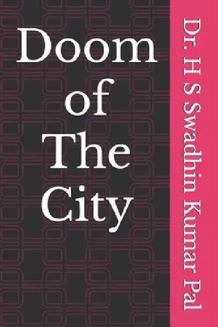 Doom of The City by H. S. Swadhin Kumar Pal