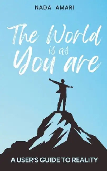 The World is as You Are: A User's Guide to Reality by Nada Amari