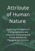 Attribute of Human Nature: Exploring the Depths of Human Behavior and Emotions. Unraveling the Truths Behind Our Thoughts and Actions. by Thelma Moreno