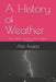A History of Weather: How Climate and Storms Have Shaped Civilization by Alex Bugeja