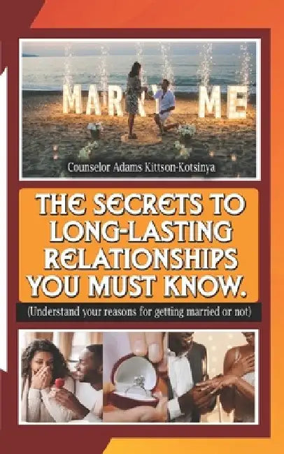 The Secrets to Long-Lasting Relationships You Must Know.: (Understand your reasons for getting married or not.) by Counselor Adams Kittson-Kotsinya