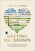 Meeting Mr. Brown: The first ROMANCE novel that doubles as a self-help SUCCESS GUIDE by Parks, Julie