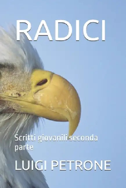 Radici: Scritti giovanili seconda parte by Luigi Petrone