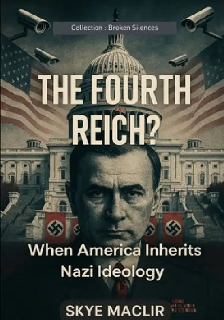 The Fourth Reich?: When America Inherits Nazi Ideology by Skye Maclir