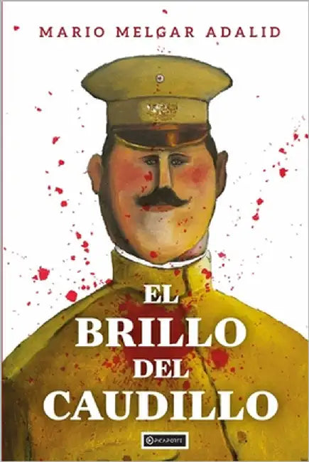El brillo del caudillo by Melgar Adalid, Mario