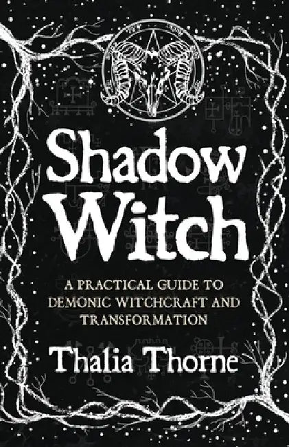 Shadow Witch: A Practical Guide to Demonic Witchcraft and Transformation by Thalia Thorne
