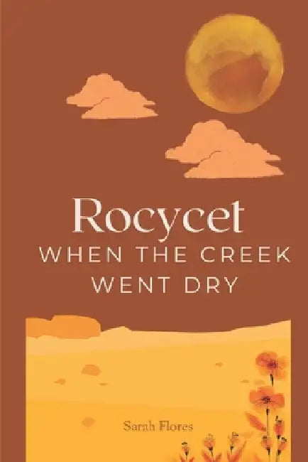 Roycet: When The Creek Went Dry by Sarah Flores