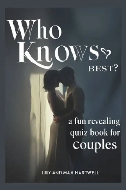 Who Knows Best? A Fun and Revealing Quiz Book for Couples: 900 Fun, Flirty & Thought-Provoking Questions to Deepen Connection, Spark Laughter, and Str by Max Hartwell