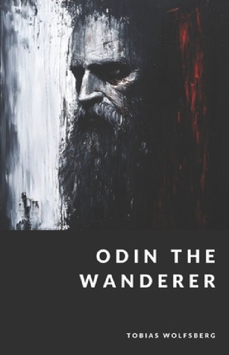 Odin the Wanderer: God of Wisdom, War, and Magic by Tobias Wolfsberg