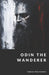 Odin the Wanderer: God of Wisdom, War, and Magic by Tobias Wolfsberg