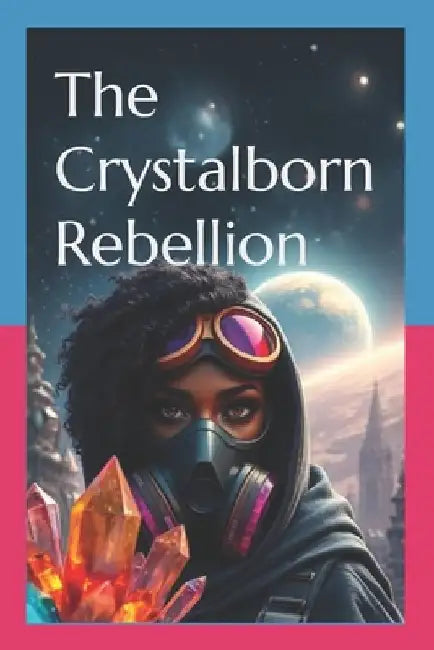 The Crystalborn Rebellion by Courtney C. Hines