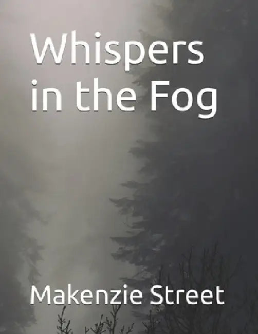 Whispers in the Fog by Makenzie Kathryn Street