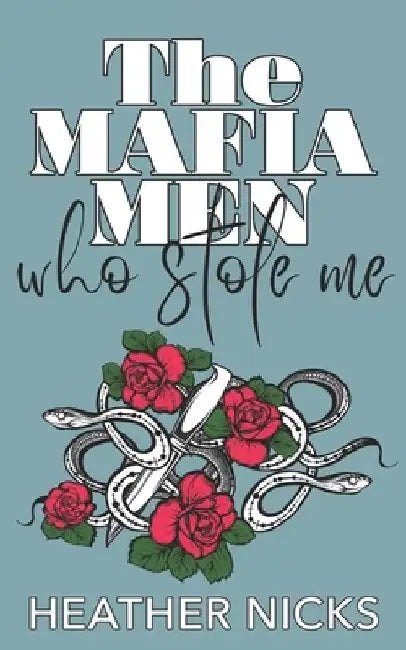 The Mafia Men Who Stole Me: A Why Choose, Arranged Marriage, Mafia Romance by Heather Nicks