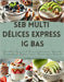 Seb Multi Délices Express IG Bas: Recettes Saines et Gourmandes pour Yaourts, Desserts et Plats à Index Glycémique Réduit by Gibson, Laura
