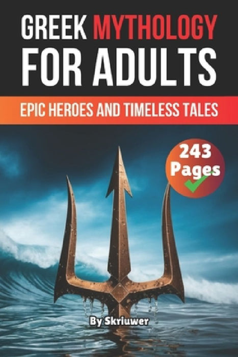 Greek Mythology Book For Adults: Epic Heroes and Timeless Tales by Skriuwer Com