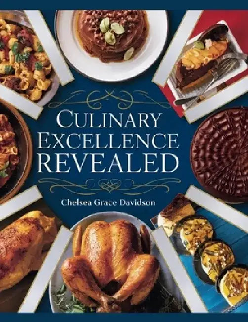 Culinary Excellence Revealed - Chelsea Davidson: 370 Irresistible Cookie and Cake Recipes for Novices to Refine Techniques and Indulge in Flavorful Tr by Chelsea Davidson
