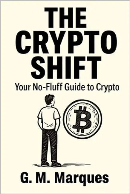 The Crypto Shift: Your No-Fluff guide to Crypto by Marques, G. M.