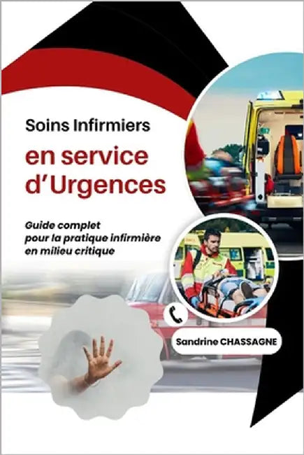 Soins infirmiers en service d'Urgences: Guide complet pour la pratique infirmière en milieu critique by Chassagne, Sandrine