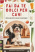 Fai da te Dolci Per Cani: Ricette sane Fatte in Casa per Cuccioli Esigenti by Publication, Andrews