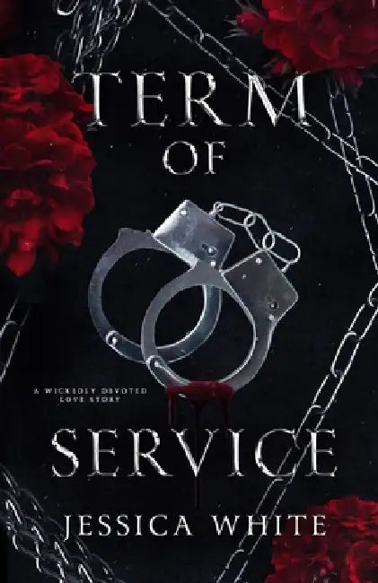 Term of Service: A Wickedly Devoted Love Story by Jessica White