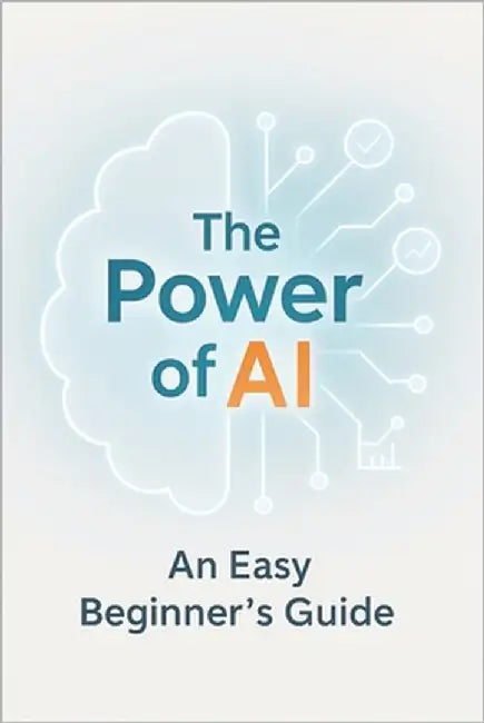 The Power of AI: An Easy Beginner's Guide to Understanding and Using Artificial Intelligence - No Formulas, No Tech Overload, Just Practical Tools to by Masterplanners