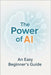 The Power of AI: An Easy Beginner's Guide to Understanding and Using Artificial Intelligence - No Formulas, No Tech Overload, Just Practical Tools to by Masterplanners