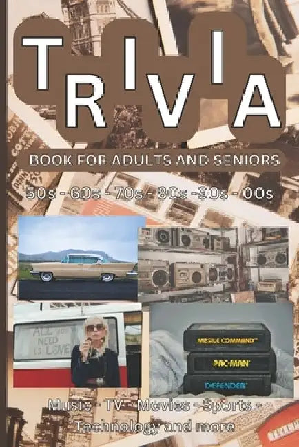 Trivia Book for Adults and Seniors: A Journey Through the Decades! - 1950s, 1960s, 1970s, 1980s, 1990s, 2000s - Music, TV, Movies, Sports, Science and by Anatolii Shkamardin
