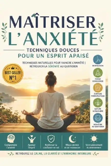Maîtriser l'anxiété - Techniques douces pour un esprit apaisé: Techniques naturelles pour vaincre l'anxiété retrouver la sérénité au quotidien Respira by Ahmed Salmi, Ahmed S
