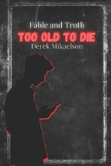 Too Old To Die by Derek Mikaelson