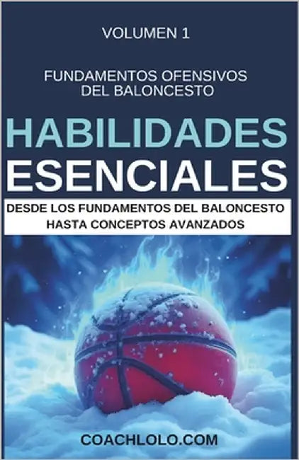 Fundamentos Ofensivos del Baloncesto - Habilidades Esenciales by Lolo, Coach