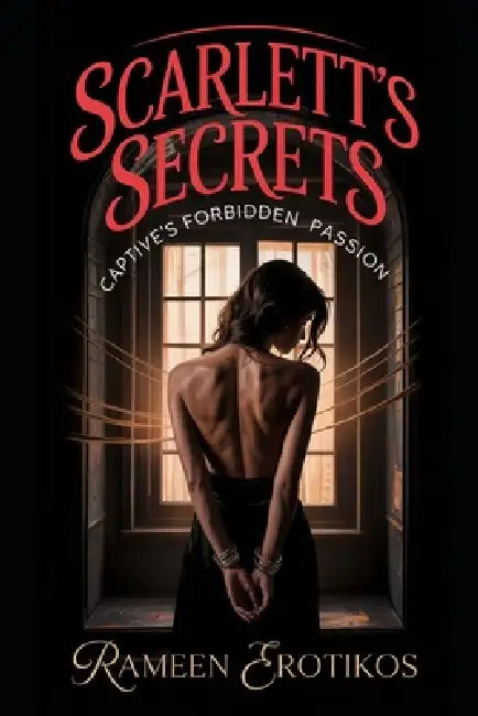 Scarlett's Secrets: Captive's Forbidden Passion by Rameen Erotikos