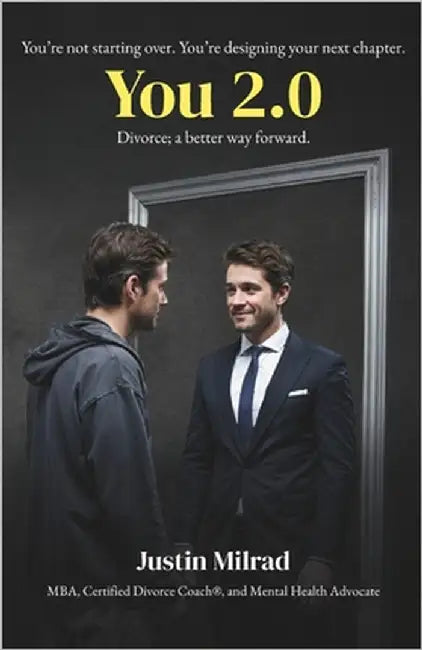 You 2.0: Divorce; a Better Way Forward by Milrad, Justin
