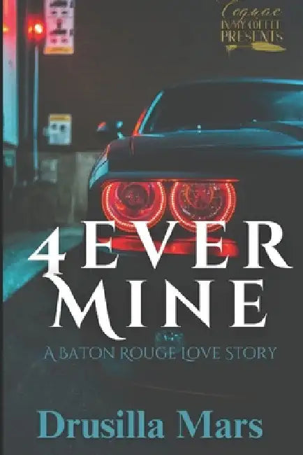 4Ever Mine: A Baton Rouge Love Story by Drusilla Mars
