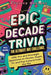 Epic Decade Trivia: The Ultimate 90s Challenge: 600+ Fun and Nostalgic Questions on Movies, Music, TV, and Pop Culture from the 90s for All Ages by Esejacy Designs