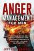 Anger Management For Men: Practical Advice and Tools to Manage Your Emotions, Communicate Your Feelings Effectively, and Heal Relationships by Jeffrey James