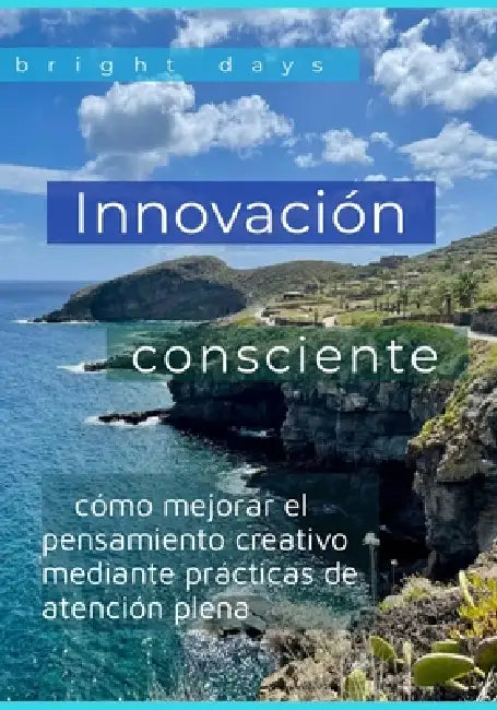 Innovación consciente: cómo mejorar el pensamiento creativo mediante prácticas de atención plena by Bright Days