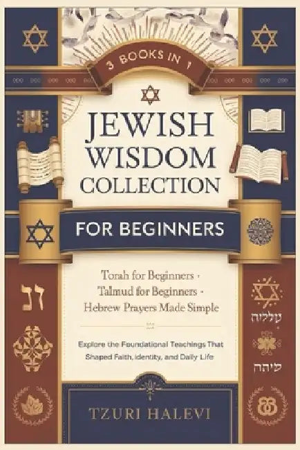 Jewish Wisdom Collection for Beginners: Explore Torah, Talmud, and Hebrew Prayers-Timeless Teachings That Shaped a Nation and the World by Tzuri Halevi