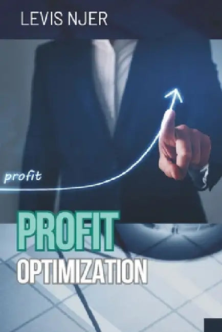 Profit Optimization: The Key to Sustainable Business Growth by Levis Njer